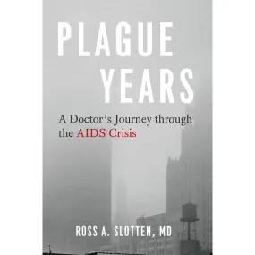 Plague Years: A Doctor’s Journey through the AIDS Crisis